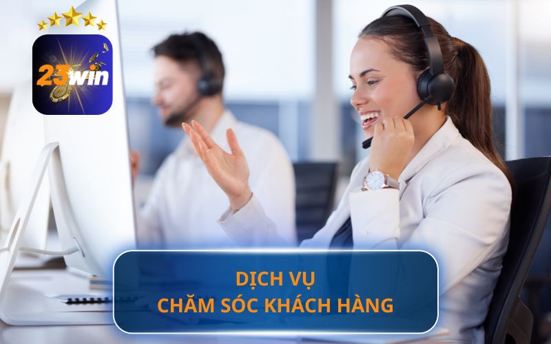 GIỚI THIỆU DỊCH VỤ CHĂM SÓC KHÁCH HÀNG 23WIN